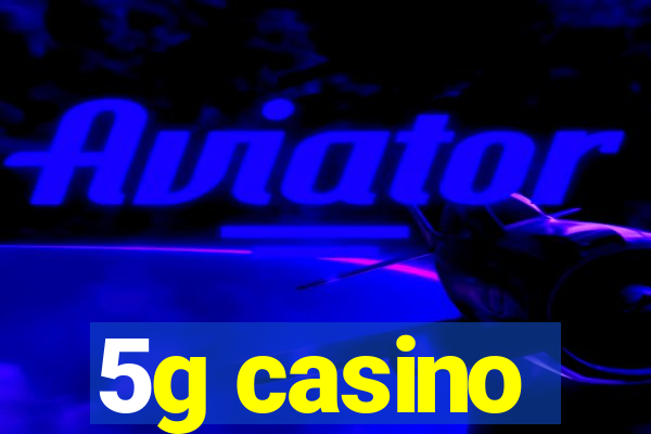 5g casino